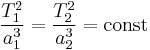 \frac{T^2_1}{a^3_1}=\frac{T^2_2}{a^3_2}=\text{const}