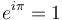 e^{i\pi} = 1