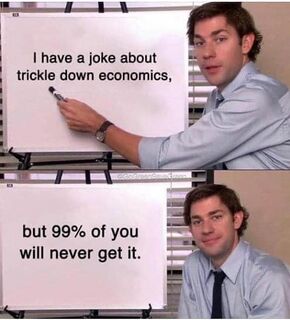 Joke about trickle down economics.jpg