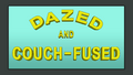 Dazed and Couch-Fused.png