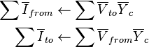 \begin{alignat}{2}
\begin{alignat}{2}
\sum \overline I_{from} & \gets \sum \overline V_{to} \overline Y_c \\
\sum \overline I_{to} & \gets \sum \overline V_{from} \overline Y_c \\
\end{alignat}
\end{alignat}