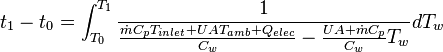 t_1 - t_0 = \int_{T_0}^{T_1} \frac{1}{
\frac{\dot m C_p T_{inlet}
+ U A T_{amb}
+ Q_{elec}}{C_w}
- \frac{ U A + \dot m C_p }{C_w} T_w
} dT_w