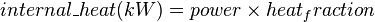 internal\_heat(kW) = power \times heat_fraction