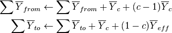 \begin{alignat}{2}
\sum \overline Y_{from} & \gets \sum \overline Y_{from} + \overline Y_c + (c-1) \overline Y_c \\
\sum \overline Y_{to} & \gets \sum \overline Y_{to} + \overline Y_c + (1-c) \overline Y_{eff} \\
\end{alignat}