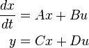 \begin{align}
\frac{dx}{dt} & = A x + B u \\
y & = C x + D u
\end{align}