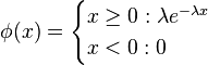 \phi(x) = \begin{cases}
x \ge 0 : \lambda e^{-\lambda x} \\
x < 0 : 0
\end{cases}