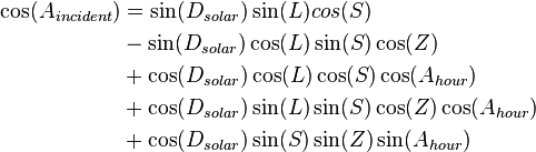 \begin{align}
\cos(A_{incident}) & = \sin(D_{solar}) \sin(L) cos(S) \\
& - \sin(D_{solar}) \cos(L) \sin(S) \cos(Z) \\
& + \cos(D_{solar}) \cos(L) \cos(S) \cos(A_{hour}) \\
& + \cos(D_{solar}) \sin(L) \sin(S) \cos(Z) \cos(A_{hour}) \\
& + \cos(D_{solar}) \sin(S) \sin(Z) \sin(A_{hour})
\end{align}
