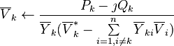\overline V_k \gets \frac{P_k - \jmath Q_k}{ \overline {Y}_k (\overline V_k^* - \sum\limits_{i = 1,i \neq k}^n{\overline Y_{ki} \overline V_i})}