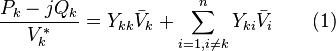 \frac{P_k - j Q_k}{V_k^*} = Y_{kk} \bar V_k + \sum_{i=1,i\ne k}^n{Y_{ki} \bar V_i} \qquad(1)