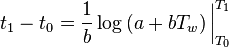 t_1 - t_0 = \frac{1}{b} \log \left ( a + b T_w \right ) \bigg|_{T_0}^{T_1}