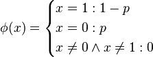 \phi(x) = \begin{cases}
x = 1 : 1 - p \\
x = 0 : p \\
x \ne 0 \and x \ne 1 : 0
\end{cases}