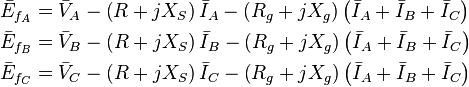 \begin{align}
\bar E_{f_A} & = \bar V_A - \left ( R + j X_S \right ) \bar I_A - \left ( R_g + j X_g \right ) \left ( \bar I_A + \bar I_B + \bar I_C \right ) \\
\bar E_{f_B} & = \bar V_B - \left ( R + j X_S \right ) \bar I_B - \left ( R_g + j X_g \right ) \left ( \bar I_A + \bar I_B + \bar I_C \right ) \\
\bar E_{f_C} & = \bar V_C - \left ( R + j X_S \right ) \bar I_C - \left ( R_g + j X_g \right ) \left ( \bar I_A + \bar I_B + \bar I_C \right )
\end{align}