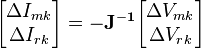 \begin{bmatrix}
\Delta{}I_{mk} \\
\Delta{}I_{rk}
\end{bmatrix}
= -\mathbf{J^{-1}}
\begin{bmatrix}
\Delta{}V_{mk} \\
\Delta{}V_{rk}
\end{bmatrix}