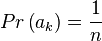 Pr \left ( a_k \right ) = \frac{1}{n}