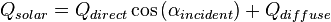 Q_{solar} = Q_{direct} \cos \left ( \alpha_{incident} \right ) + Q_{diffuse}