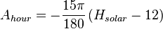 A_{hour} = - \frac{15 \pi}{180} \left ( H_{solar} - 12 \right )
