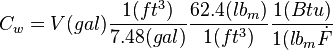 C_w = V(gal) \frac{1(ft^3)}{7.48(gal)} \frac{62.4(lb_m)}{1(ft^3)} \frac{1(Btu)}{1(lb_m \dot F}