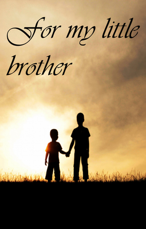 Cover image for For my little brother. Two brothers are standing atop a hill, facing into the sunset. They are holding hands. The name of the story is written across the top of the image.