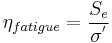 \eta_{fatigue}=\frac{S_e}{\sigma^'}