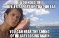 Mueller report hear Hillary losing again.jpg
