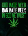 God made weed, man made beer.jpg