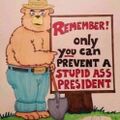 Remember! Only you can prevent a stupid ass President.jpg