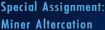 Special Assignment Miner Altercation.png